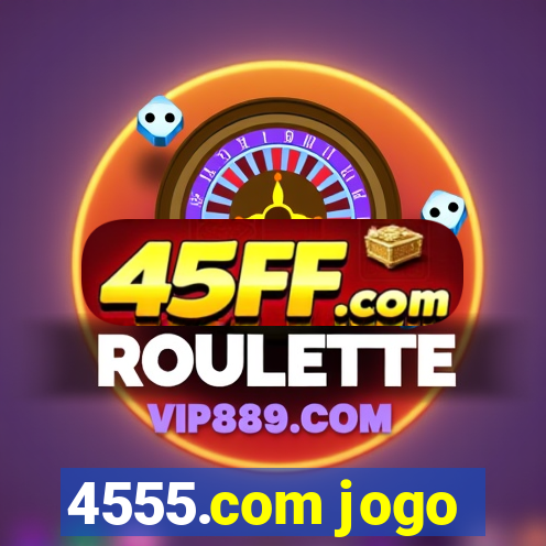 4555.com jogo